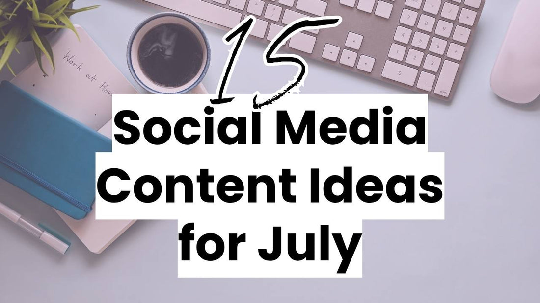 15 Social Media Content Ideas for July