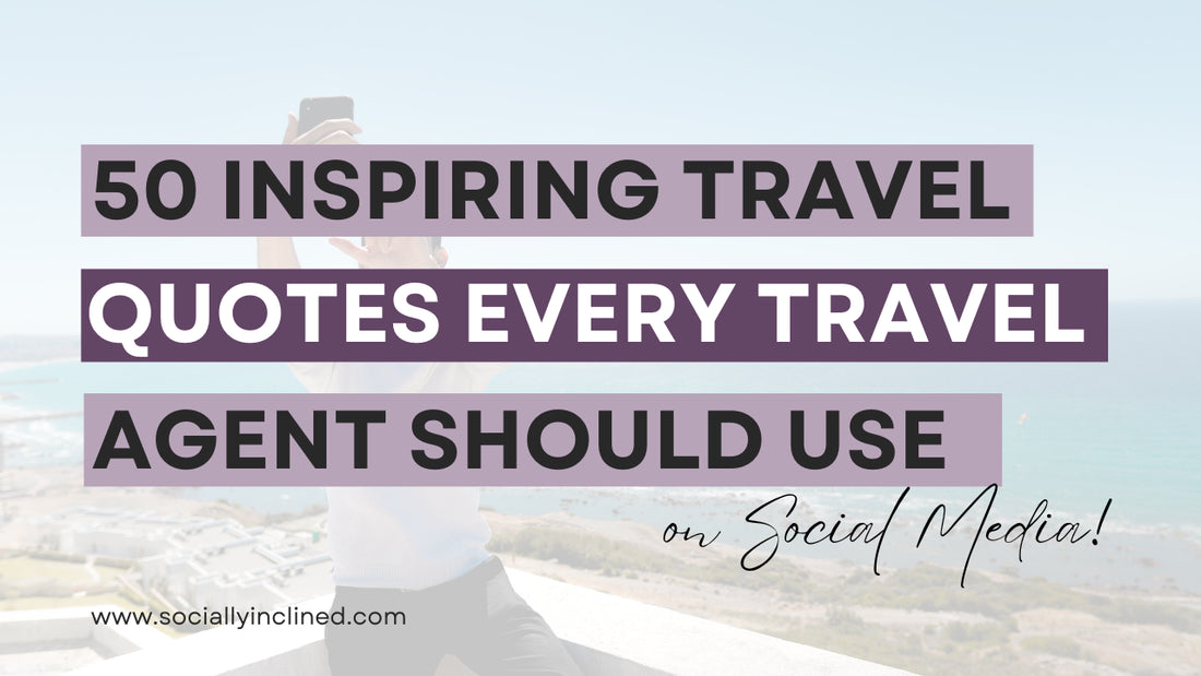 50 Inspiring Travel Quotes Every Travel Agent Should Be Using on Social Media
