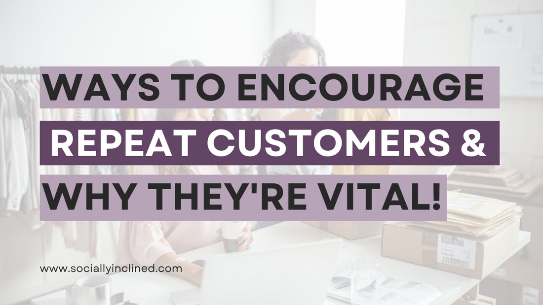 The Best Ways to Encourage Repeat Customers, and Why They're Vital