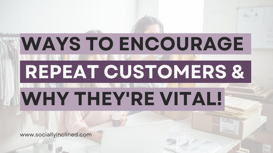 The Best Ways to Encourage Repeat Customers, and Why They're Vital