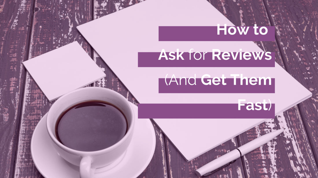 How to Ask for Reviews (And Get Them Fast)