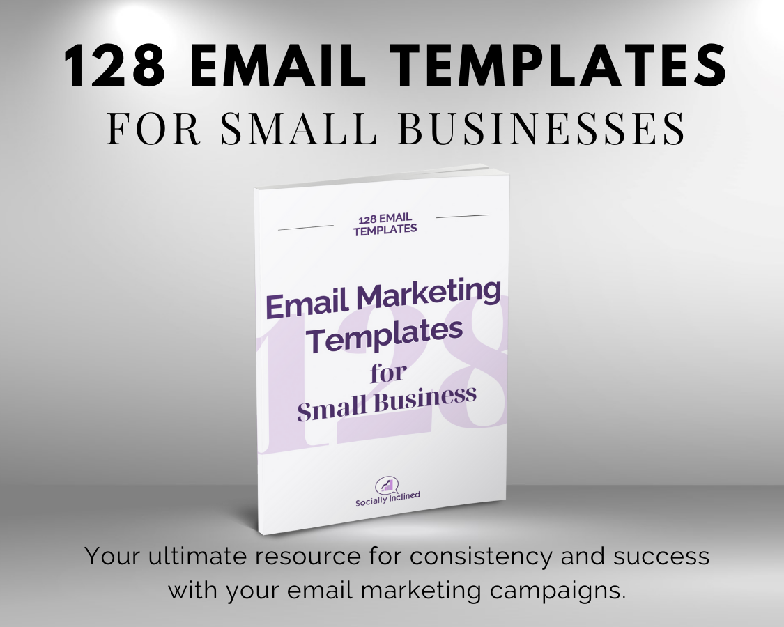Get Socially Inclined's 128 Email Marketing Templates for Small Business Owners.