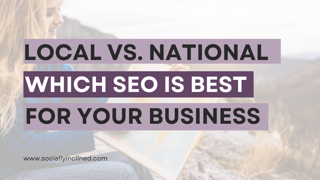 Local vs. National SEO: Which is Best for Your Business