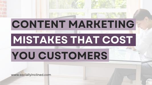 Content Marketing Mistakes That Cost You Customers