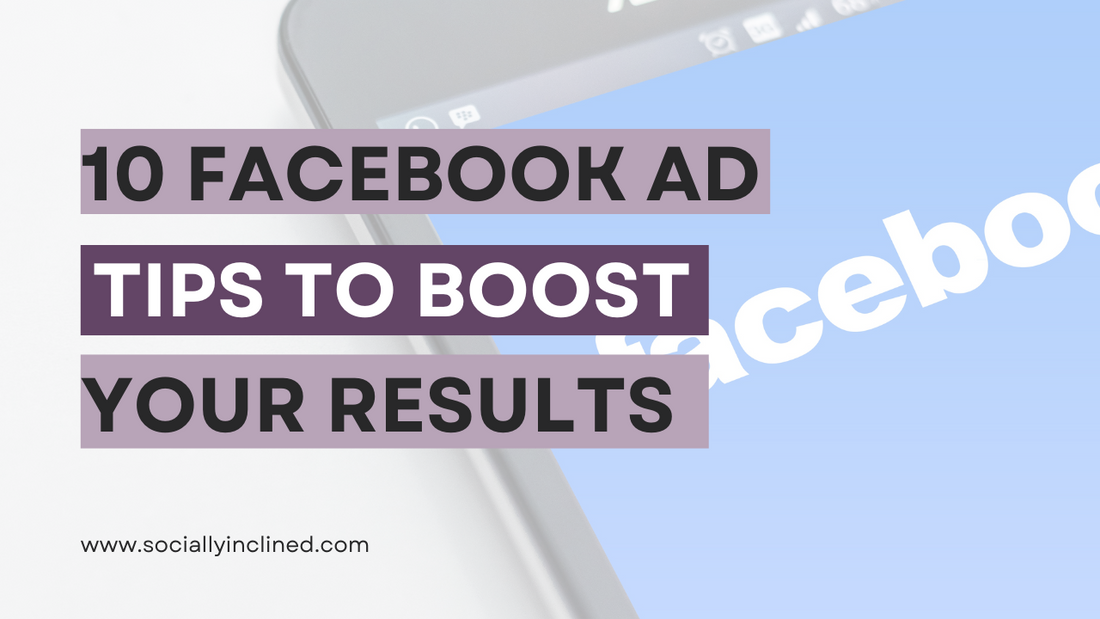 10 Facebook Ad Tips to Boost Your Results