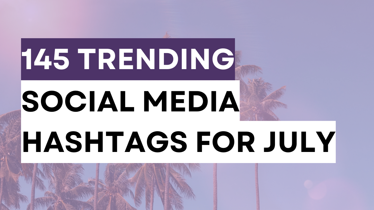 a graphic created in summer theme with a text 145 trending social media hashtags for July