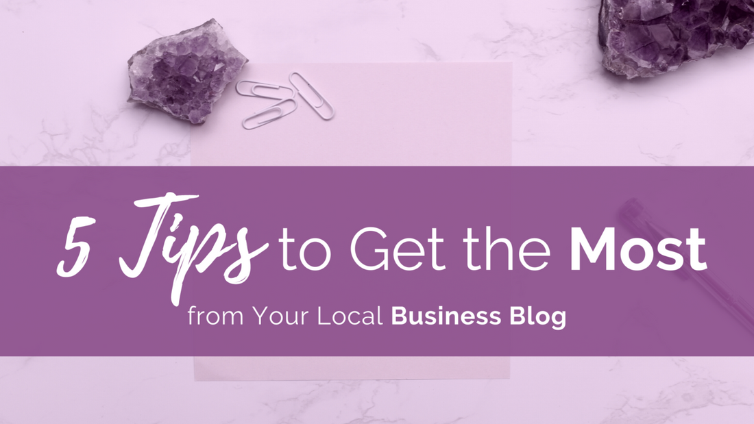 5 Tips to Get the Most from Your Local Business Blog