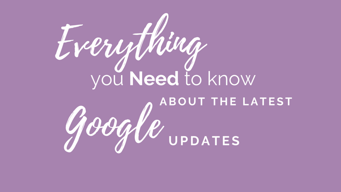 Everything You Need to Know About the Latest Google Updates