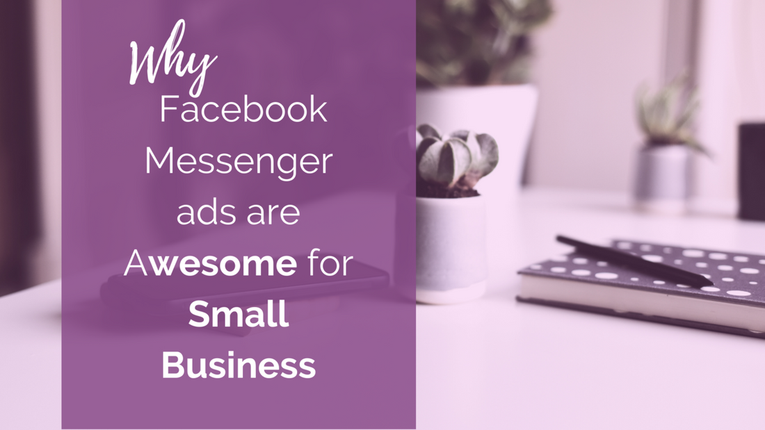 Why Facebook Messenger Ads are Awesome for Small Business