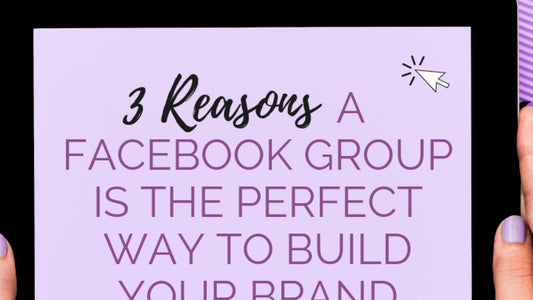 3 Reasons a Facebook Group Is the Perfect Way to Build Your Brand