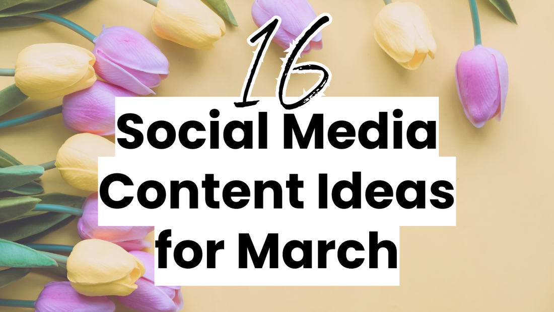 a springtime graphic with the words 16 social media content ideas for March
