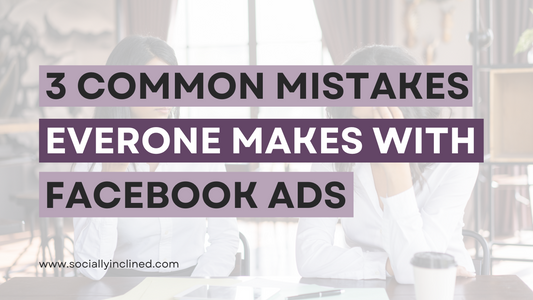 The 3 Most Common Mistakes Everyone Makes with Facebook Ads