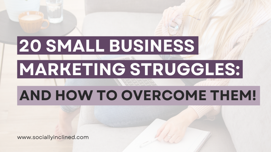 20 Small Business Marketing Struggles And How to Overcome Them