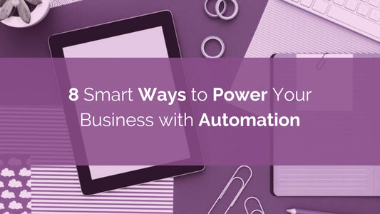 8 Smart Ways to Power Your Business with Automation