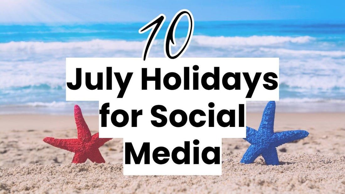 10 Holidays for July Social Media