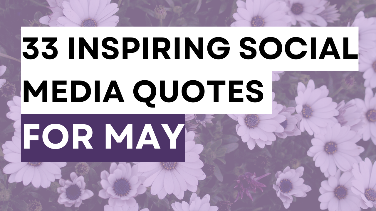 a springtime image with the words 33 Inspiring social media quotes for may