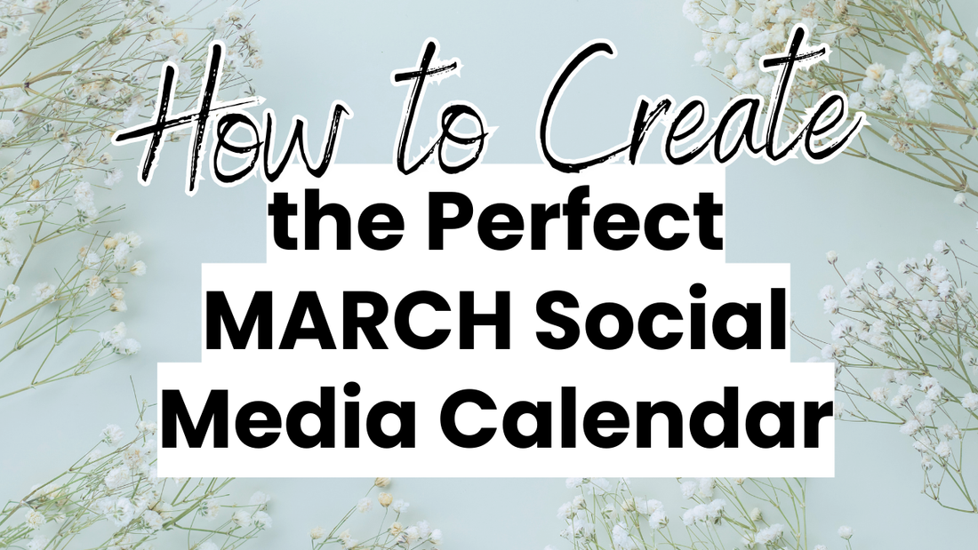 How to Create the Perfect March Social Media Calendar