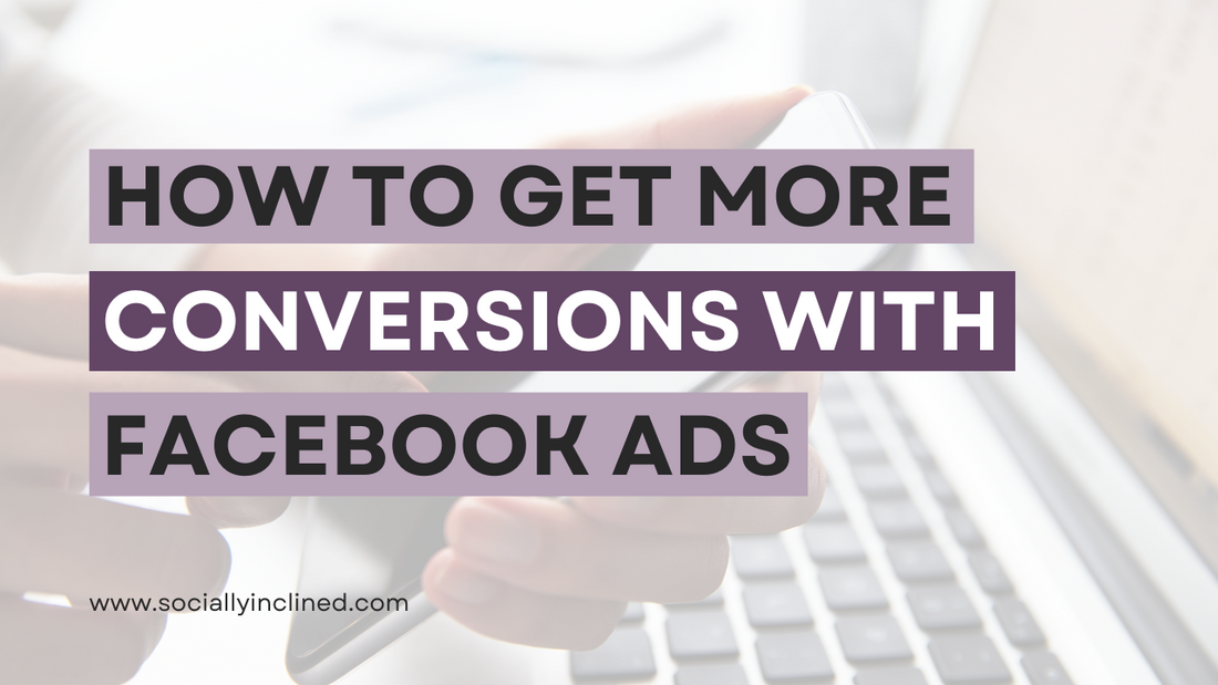 How to Get More Conversions with Facebook Ads