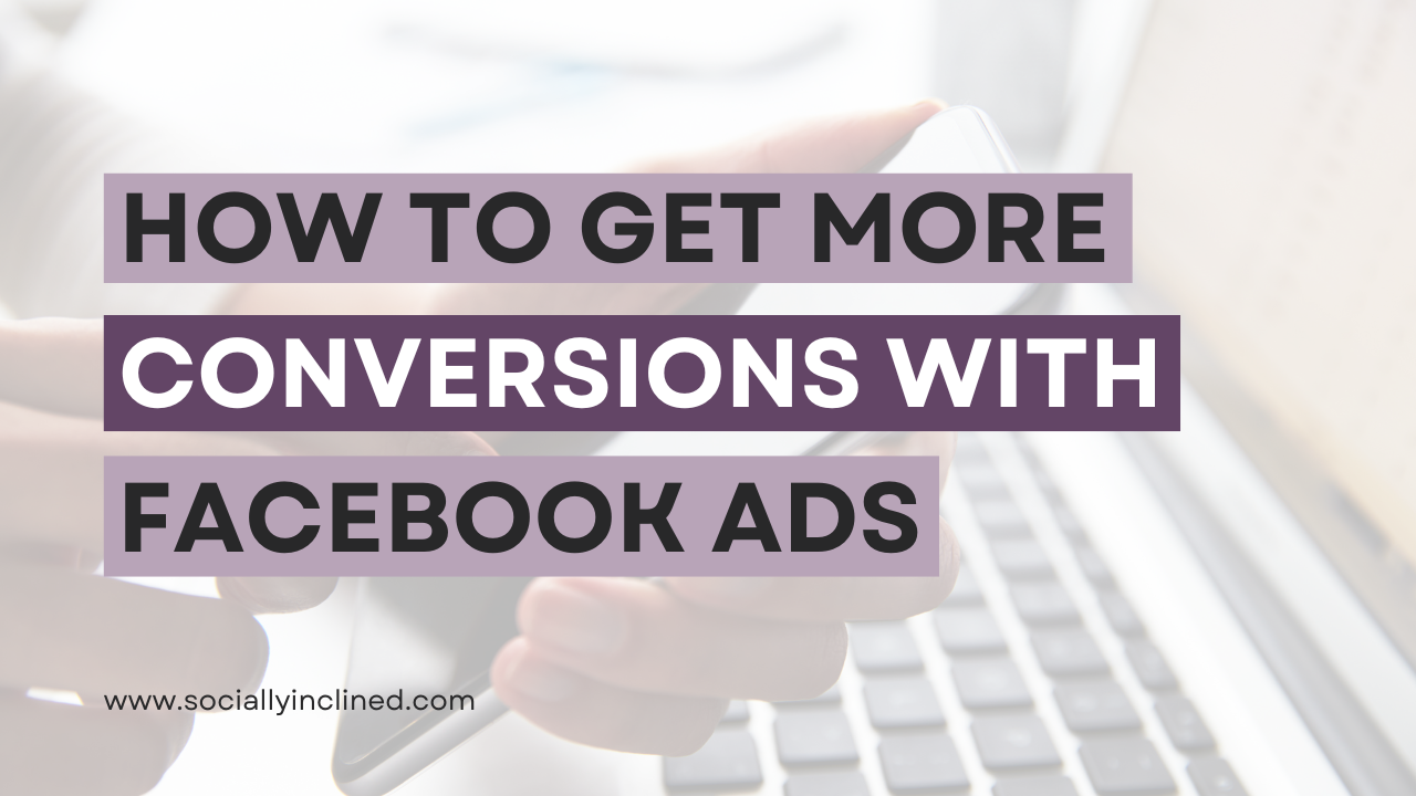 How to Get More Conversions with Facebook Ads