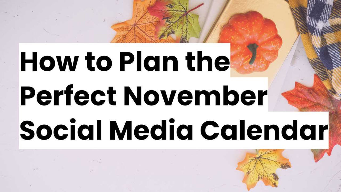 Flat lay of fall-themed items including pumpkins, autumn leaves, and a plaid scarf on a white background, with the text 'How to Plan the Perfect November Social Media Calendar' overlayed in bold.