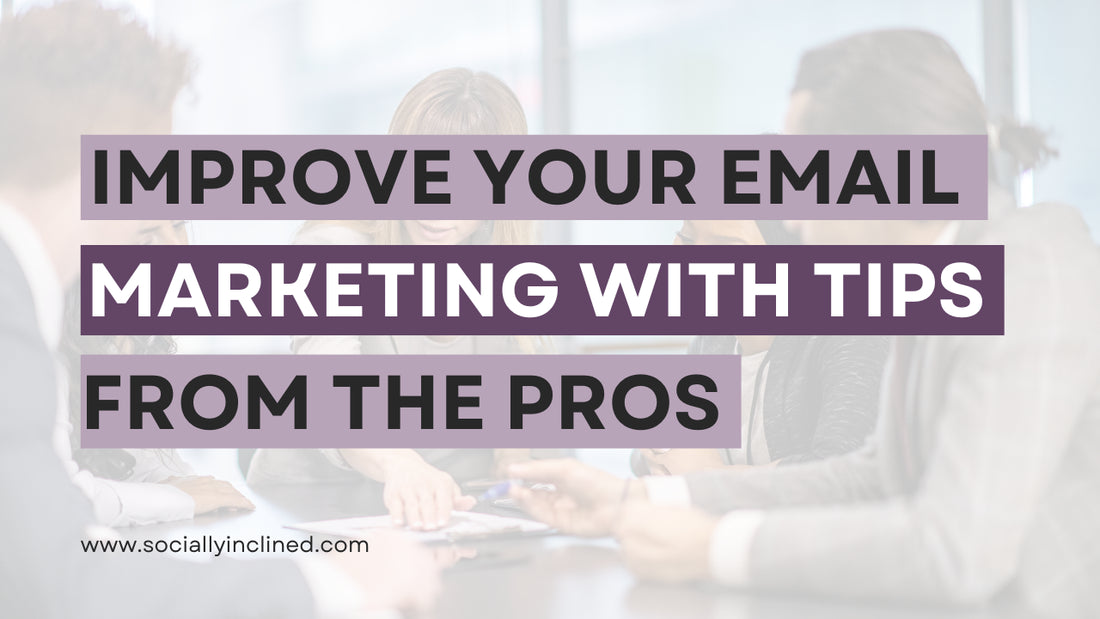 Improve Your Email Marketing with These Tips from the Pros