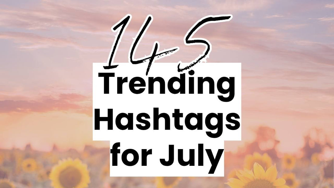 145 Trending Hashtags for July