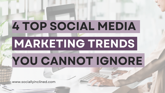 4 Top Social Media Marketing Trends You Cannot Ignore