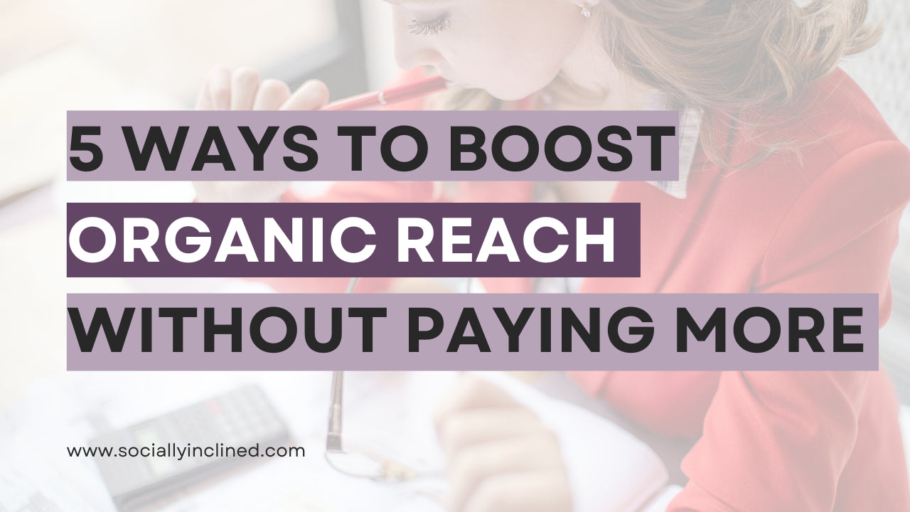 5 Ways to Boost Organic Reach Without Paying for Ads