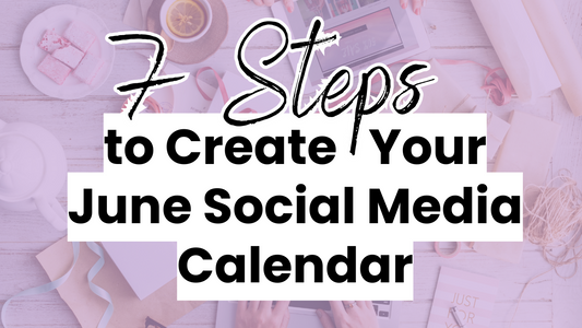 a summer craft workspace image with the text "7 steps to create your June social media calendar"