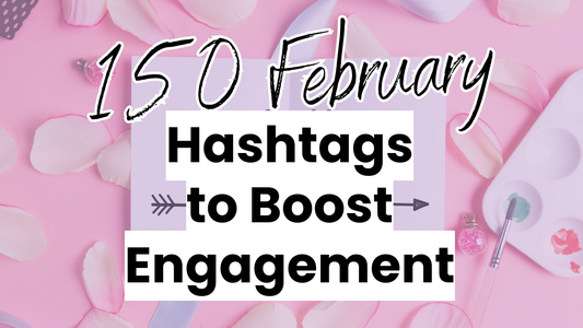 a february themed graphic with rose petals that says 150 February Hashtags to Boost Engagement