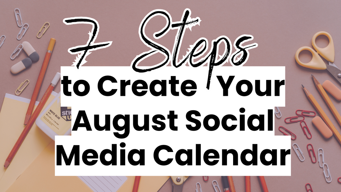 7 steps to create your August social media content calendar