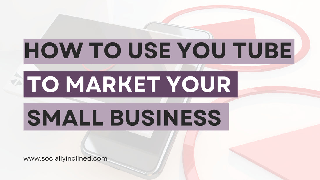 How to Use YouTube to Market Your Small Business