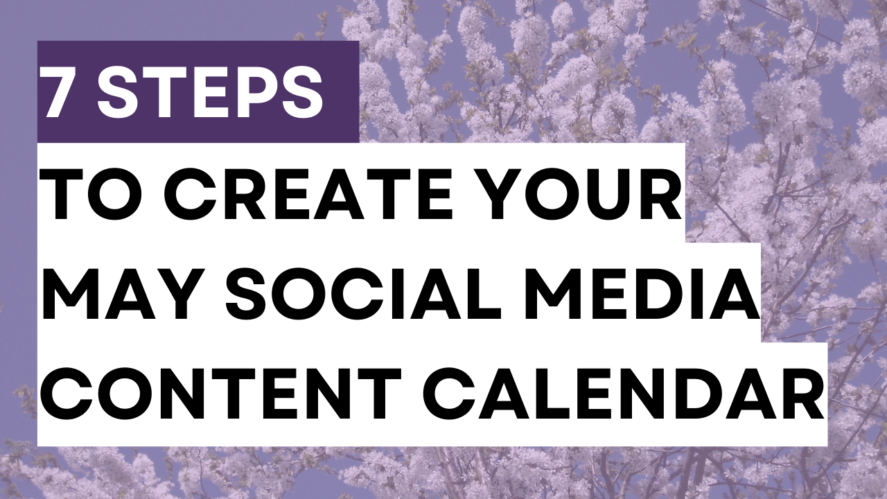 a springtime image with the words 7 steps to create you may social media content calendar