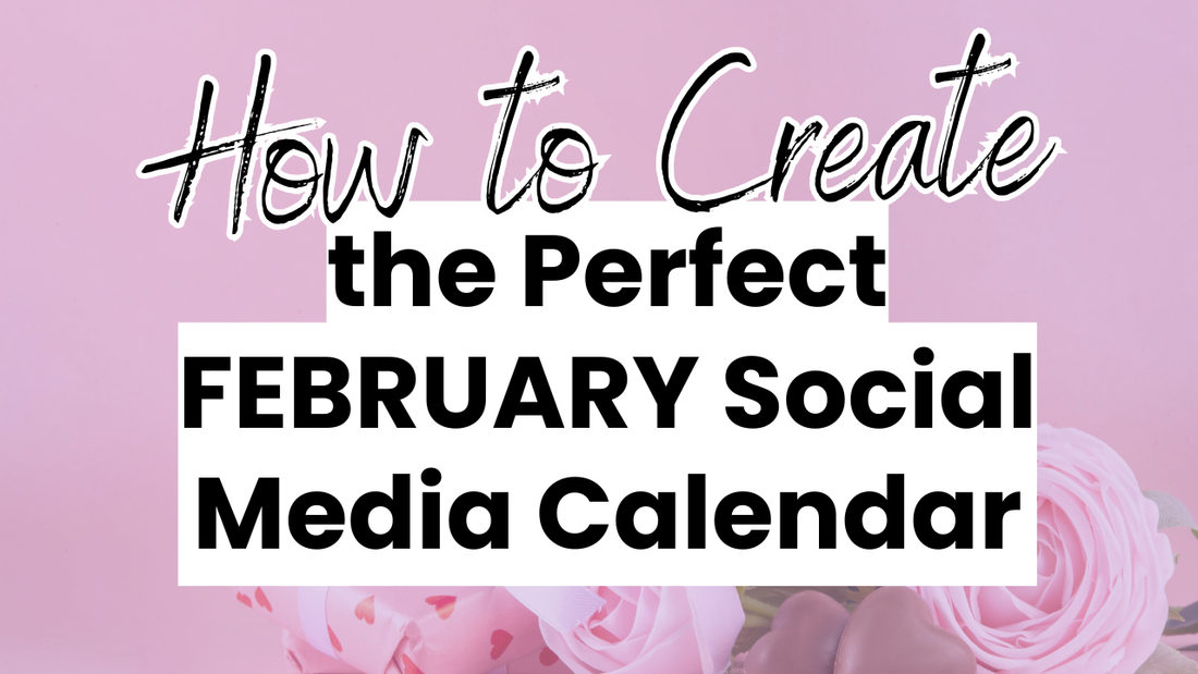 a february themed graphic with the words How to Create the Perfect February Social Media Calendar