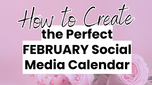 a february themed graphic with the words How to Create the Perfect February Social Media Calendar