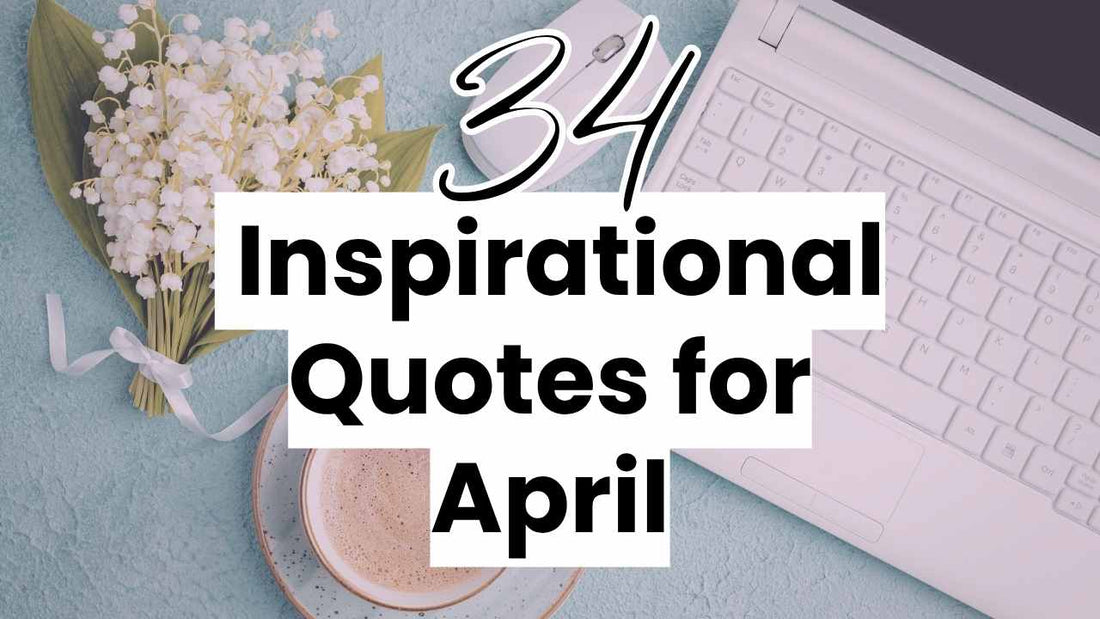 a spring workspace with the words 34 inspiration quotes for April overlayed. 