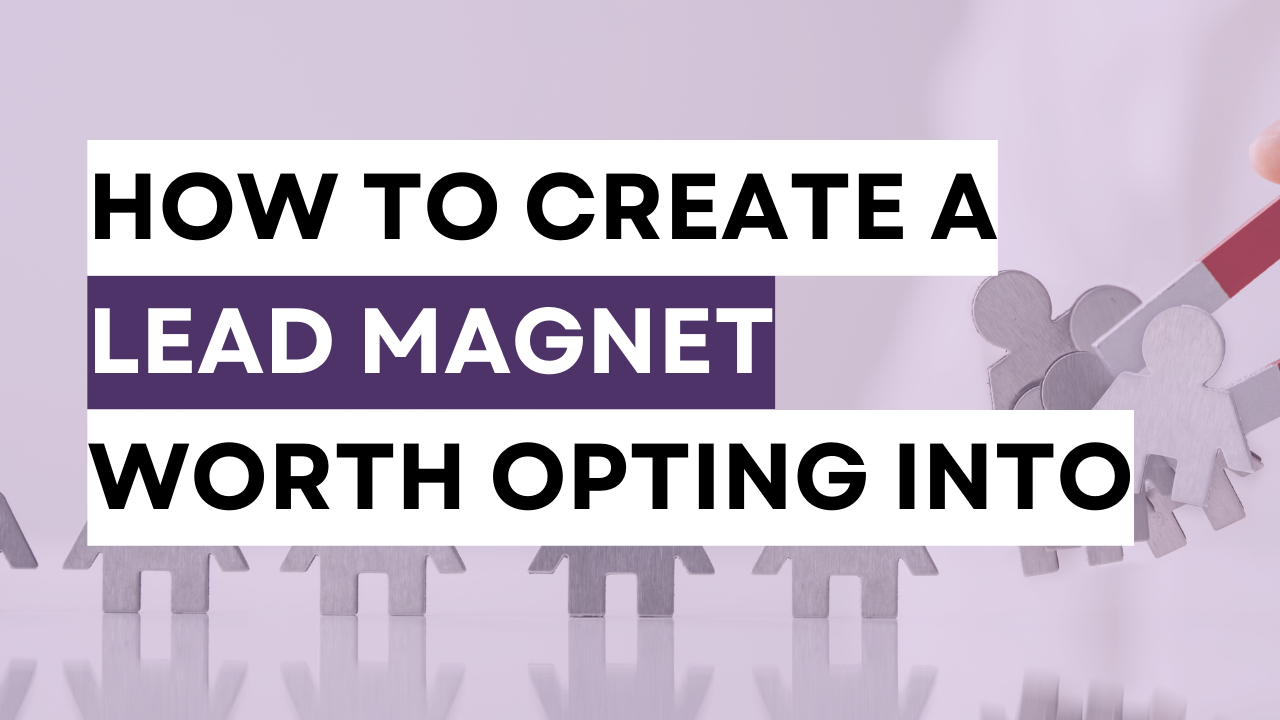 a picture of little metal figures being attracted to a magnet, symbolically representing what a lead magnet does for your business. The graphic says "How to create a lead magnet worth opting into"