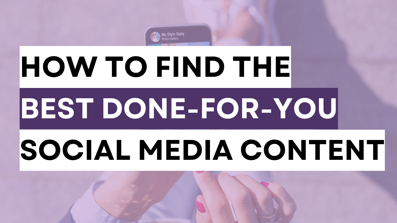How to Find the Best Done-For-You Content for Social Media