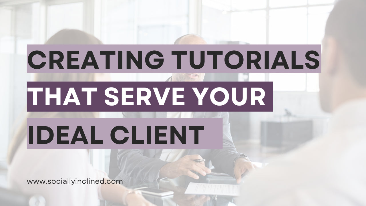 Creating "how-tos" & tutorials that serve your ideal client