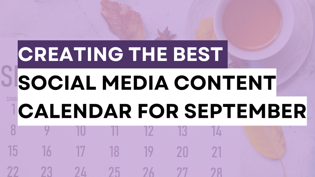 a graphic created with the text says Creating the Best Social Media Content Calendar for September