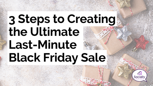 3 Simple Steps to Creating the Ultimate Last-Minute Black Friday Sale