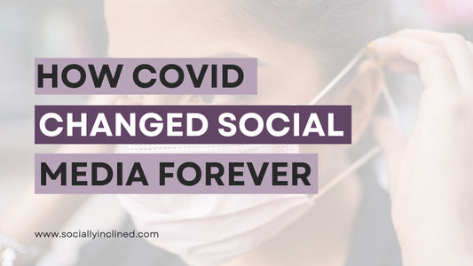 How COVID Changed Social Media: 3 Social Media Trends that aren't going anywhere!
