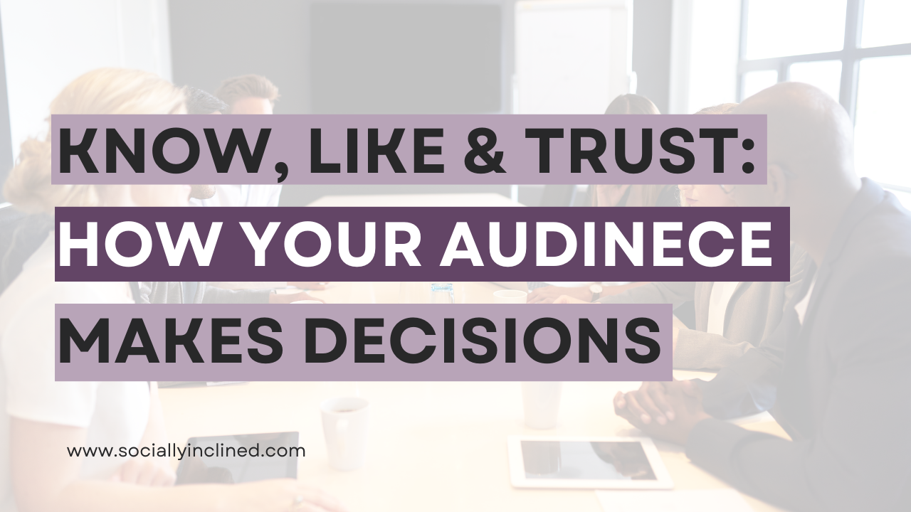 Know, Like, & Trust: How Your Audience Makes Purchasing Decisions