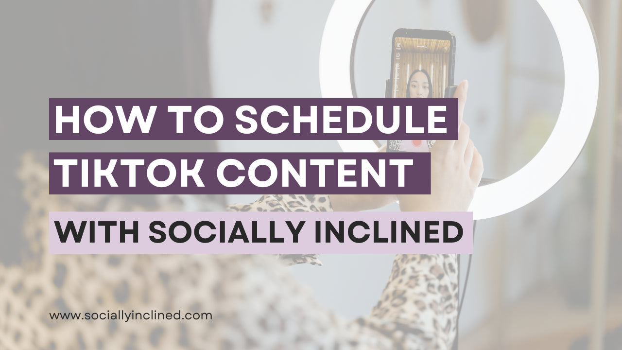 How to Schedule TikTok Content With Socially Inclined