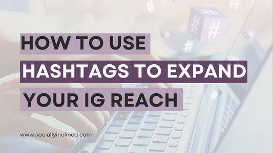 How to Use Hashtags to Expand Your Instagram Reach