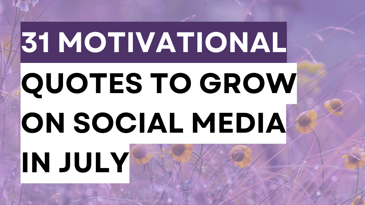 a graphic created with July theme with the text says 21 motivational quotes to grow your July Social Media Presence