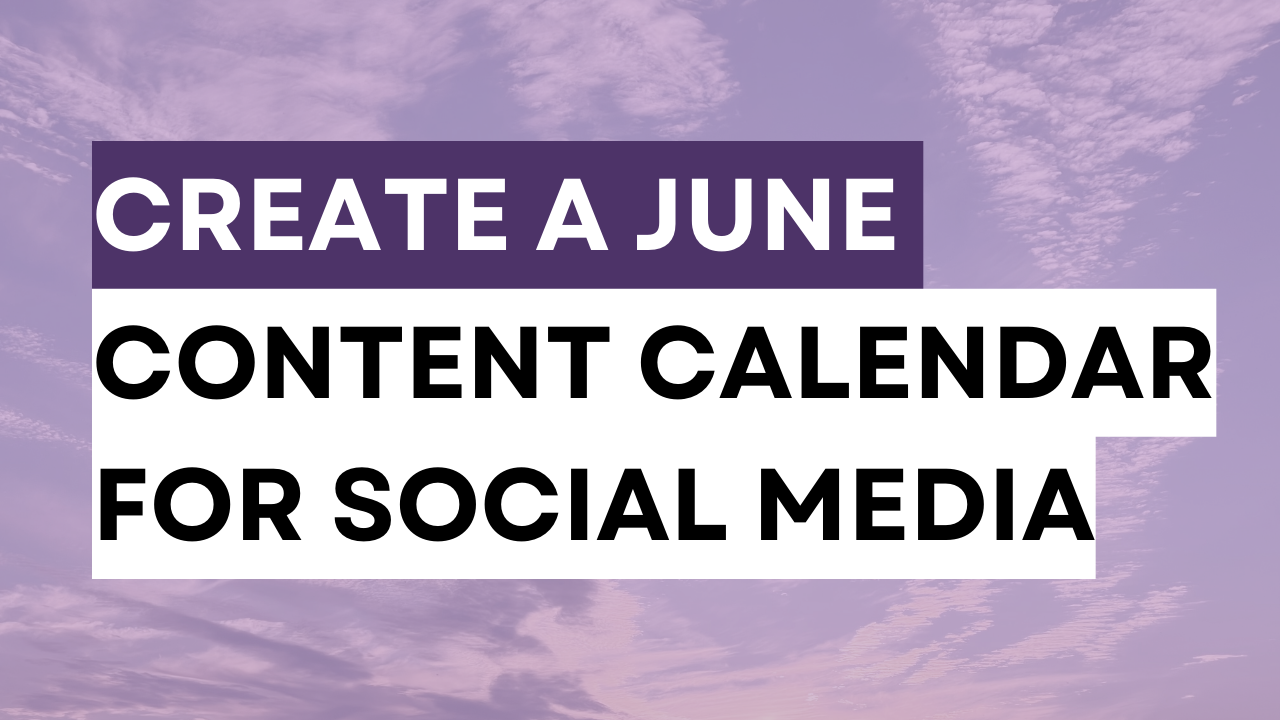 How to Create a June Social Media Content Calendar - 7 Simple Steps