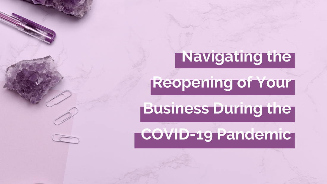 Navigating the Reopening of Your Business During the COVID-19 Pandemic