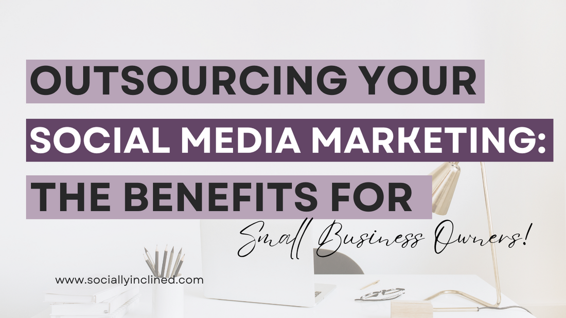 Outsourcing Your Social Media: The Benefits for Small Businesses