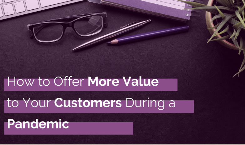 How to Offer More Value to Your Customers During a Pandemic